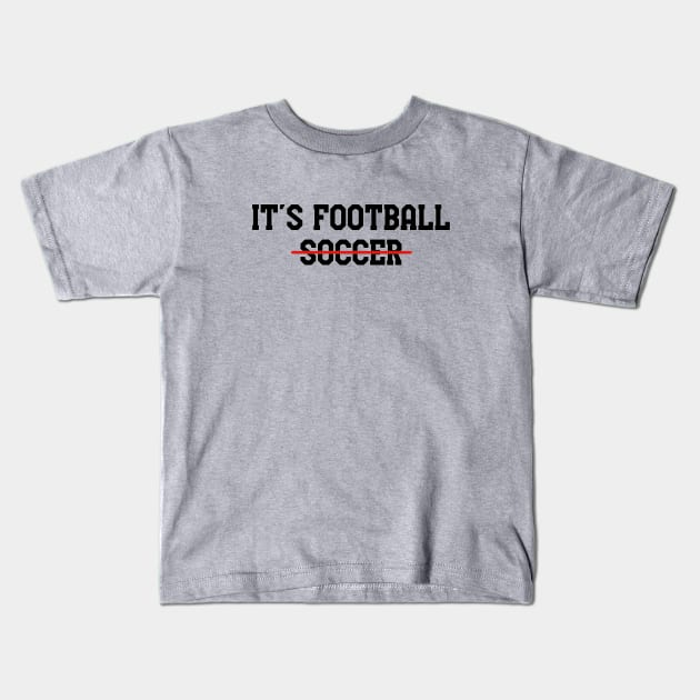 It's Football not Soccer Black. Kids T-Shirt by VRedBaller